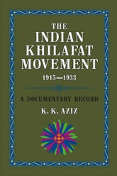 The Indian Khilafat Movement 1915-1933